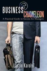 Title: Business Chameleon: A Practical Guide to Success for Managers, Author: LÃszlÃ KÃrolyi