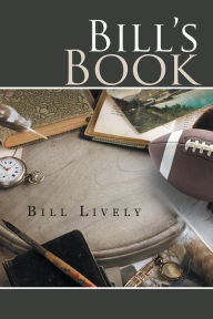 Title: Bill's Book: A Memoir, Author: Bill Lively