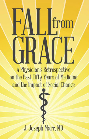 Fall from Grace: A Physician's Retrospective on the Past Fifty Years of Medicine and the Impact of Social Change