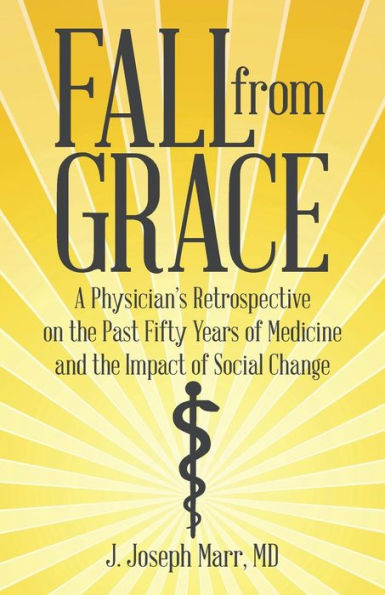 Fall from Grace: A Physician's Retrospective on the Past Fifty Years of Medicine and Impact Social Change