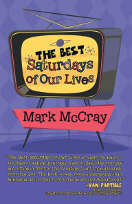 Title: The Best Saturdays of Our Lives, Author: Mark McCray