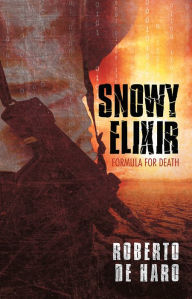 Title: Snowy Elixir: Formula for Death, Author: Roberto de Haro