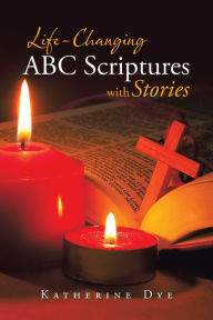 Title: Life-Changing Abc Scriptures with Stories, Author: Katherine Dye