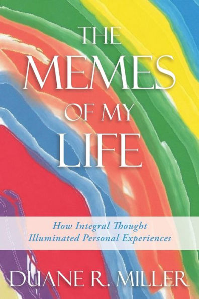 The Memes of My Life: How Integral Thought Illuminated Personal Experiences