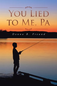 Title: You Lied to Me, Pa, Author: Donna B. Freund