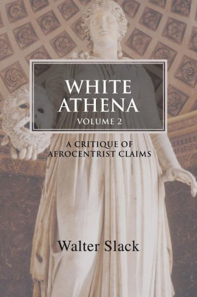 White Athena: A Critique of Afrocentrist Claims Volume 2
