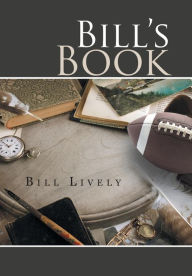 Title: Bill's Book: A Memoir, Author: Bill Lively