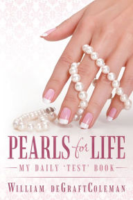 Title: Pearls for Life: My Daily 'Test' Book, Author: William deGraftColeman