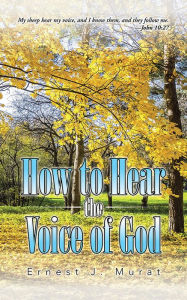 Title: How to Hear the Voice of God, Author: Ernest J. Murat