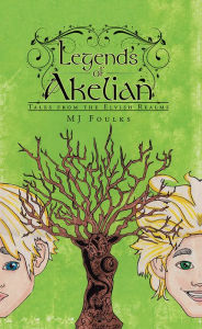 Title: Legends of Akelian: Tales from the Elvish Realms, Author: MJ Foulks