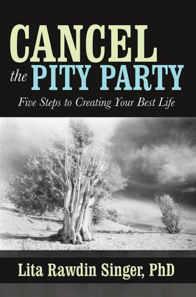 Cancel the Pity Party: Five Steps to Creating Your Best Life
