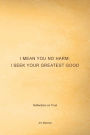 I Mean You No Harm; I Seek Your Greatest Good: Reflections on Trust