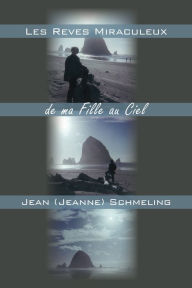 Title: Les Reves Miraculeux de ma Fille au Ciel, Author: Jean Schmeling