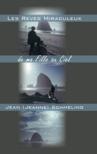 Title: Les Reves Miraculeux de ma Fille au Ciel, Author: Jean (Jeanne) Schmeling
