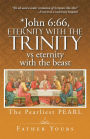 *John 6:66, Eternity with the TRINITY Vs Eternity with the Beast: The Pearliest PEARL
