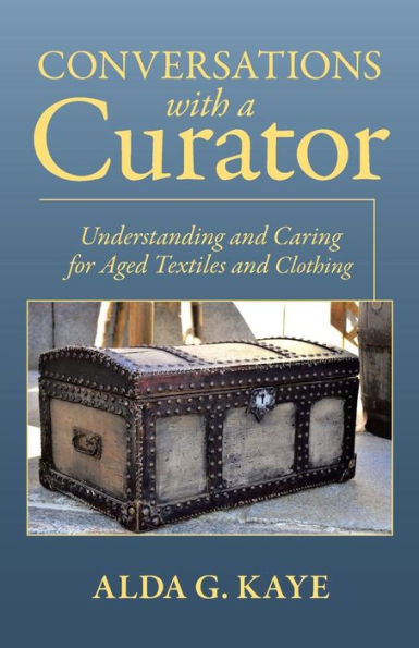Conversations with a Curator: Understanding and Caring for Aged Textiles Clothing