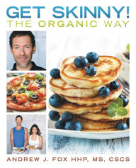 Title: Get Skinny! the Organic Way: Eating Your Way to a Stronger, Leaner, Healthier You., Author: Andrew J. Fox HHP MS CSCS