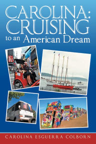 Title: Carolina: Cruising to an American Dream, Author: Carolina Esguerra Colborn