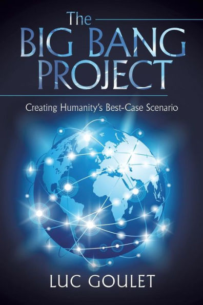 The Big Bang Project: Creating Humanity's Best-Case Scenario