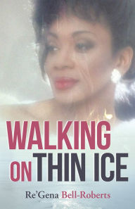 Title: Walking on Thin Ice, Author: Re'Gena Bell-Roberts