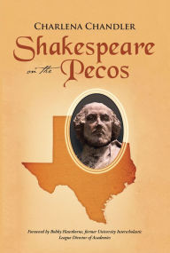 Title: Shakespeare on the Pecos: Originally Published as Dead Javelinas Are Not Allowed on School Property, Author: Charlena Chandler