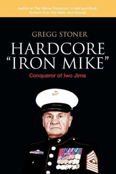 Hardcore "Iron Mike": Conqueror of Iwo Jima