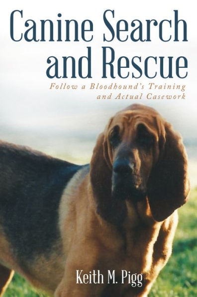 Canine Search and Rescue: Follow a Bloodhound'S Training and Actual Case Work