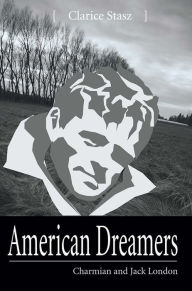 Title: American Dreamers: Charmian and Jack London, Author: Clarice Stasz