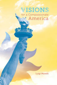 Title: Visions for a Compassionate America, Author: Luigi Morelli