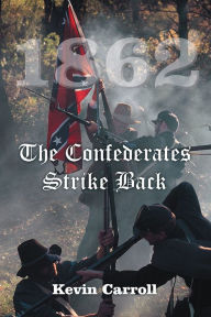 Title: 1862 The Confederates Strike Back, Author: Kevin Carroll
