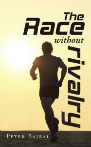 Title: The Race without Rivalry, Author: PETER BAIBAI