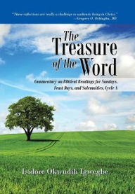 Title: The Treasure of the Word: Commentary on Biblical Readings for Sundays, Feast Days, and Solemnities, Cycle A, Author: Isidore Okwudili Igwegbe