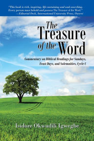 Title: The Treasure of the Word: Commentary on Biblical Readings for Sundays, Feast Days, and Solemnities, Cycle C, Author: Isidore Okwudili Igwegbe