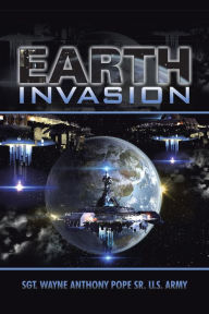 Title: Earth Invasion, Author: Sgt. Wayne Anthony Pope Sr.