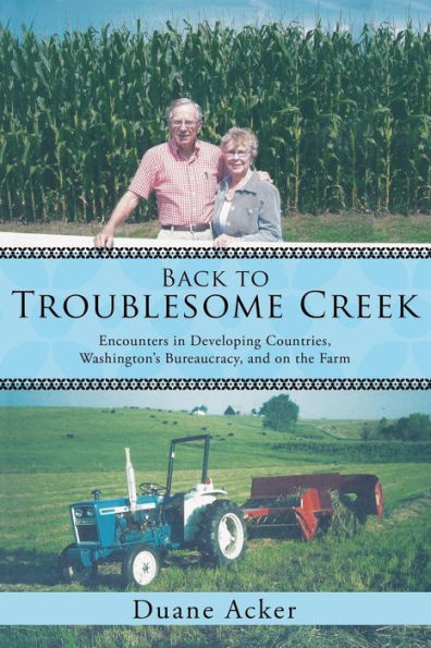 Back to Troublesome Creek: Encounters in Developing Countries, Washington's Bureaucracy, and on the Farm