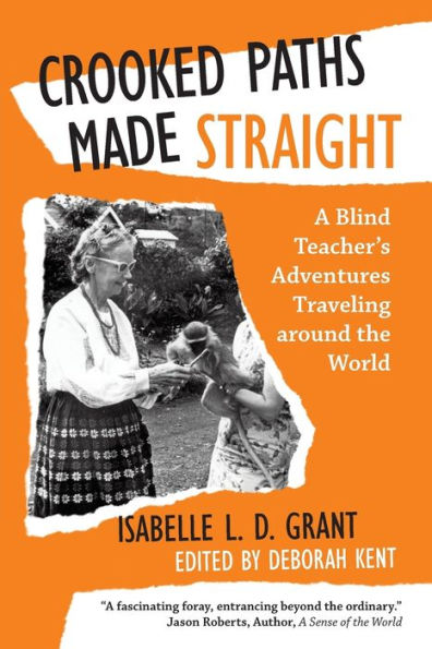 Crooked Paths Made Straight: A Blind Teacher's Adventures Traveling around the World