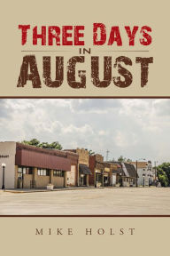 Title: Three Days in August, Author: Mike Holst