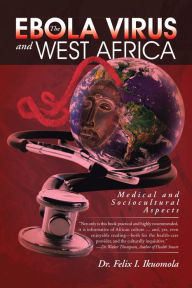 Title: The Ebola Virus and West Africa: Medical and Sociocultural Aspects, Author: Felix I. Ikuomola