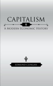 Title: Capitalism: A Modern Economic History, Author: Edmund Clingan