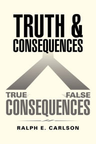 Title: Truth and Consequences, Author: Ralph E. Carlson