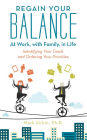 Regain Your Balance: At Work, with Family, in Life: Identifying Your Goals and Ordering Your Priorities
