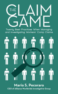 Title: The Claim Game: Twenty Best Practices When Managing and Investigating Workers' Comp Claims, Author: Mario S. Pecoraro