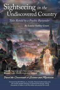 Title: Sightseeing in the Undiscovered Country: Tales Retold by a Psychic Bystander(TM), Author: Louisa Oakley Green