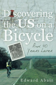 Title: Discovering the US on a Bicycle: And 40 Years Later, Author: Edward Abair