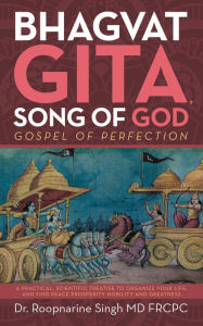 Title: Bhagvat Gita, Song of God: Gospel of Perfection, Author: Dr. Roopnarine Singh MD FRCPC