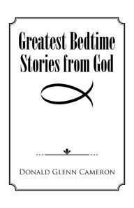 Title: Greatest Bedtime Stories from God, Author: Donald Glenn Cameron