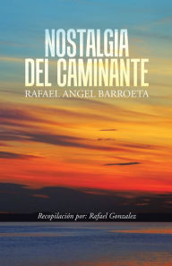 Title: Nostalgia Del Caminante, Author: Rafael Angel Barroeta