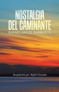 Title: Nostalgia del Caminante, Author: Rafael Angel Barroeta