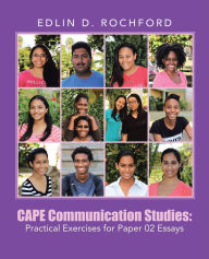 Title: Cape Communication Studies: Practical Exercises for Paper 02 Essays, Author: EDLIN D. ROCHFORD