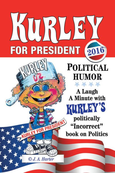 Kurley for President: A Politically Incorrect Book on Politics